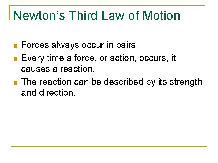 Newton’s Third Law of Motion n Forces always occur in pairs. Every time a