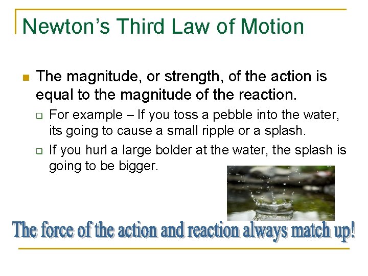 Newton’s Third Law of Motion n The magnitude, or strength, of the action is