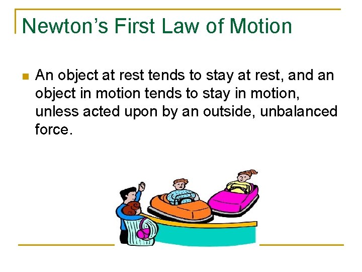 Newton’s First Law of Motion n An object at rest tends to stay at