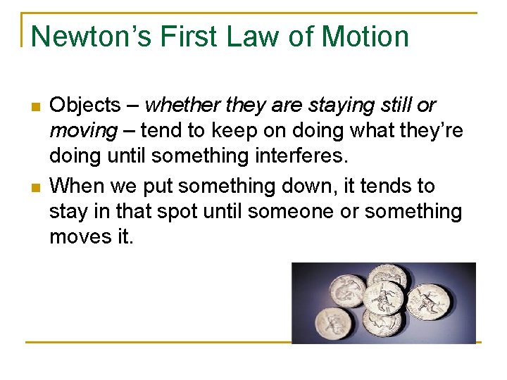 Newton’s First Law of Motion n n Objects – whether they are staying still