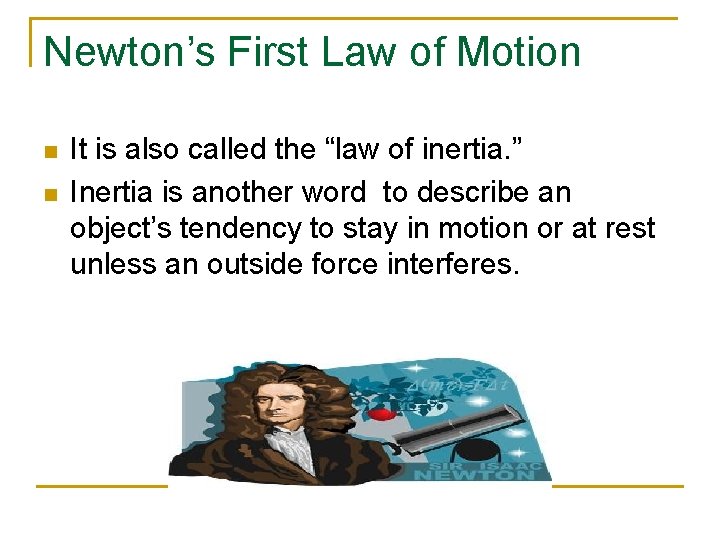 Newton’s First Law of Motion n n It is also called the “law of