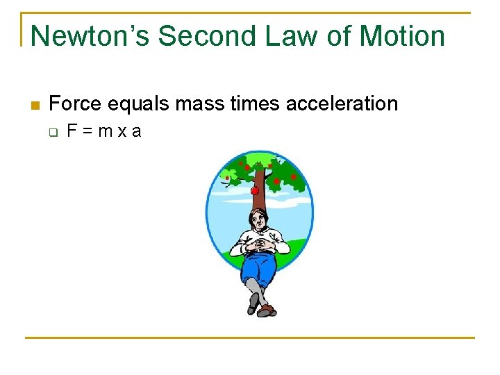 Newton’s Second Law of Motion n Force equals mass times acceleration q F=mxa 