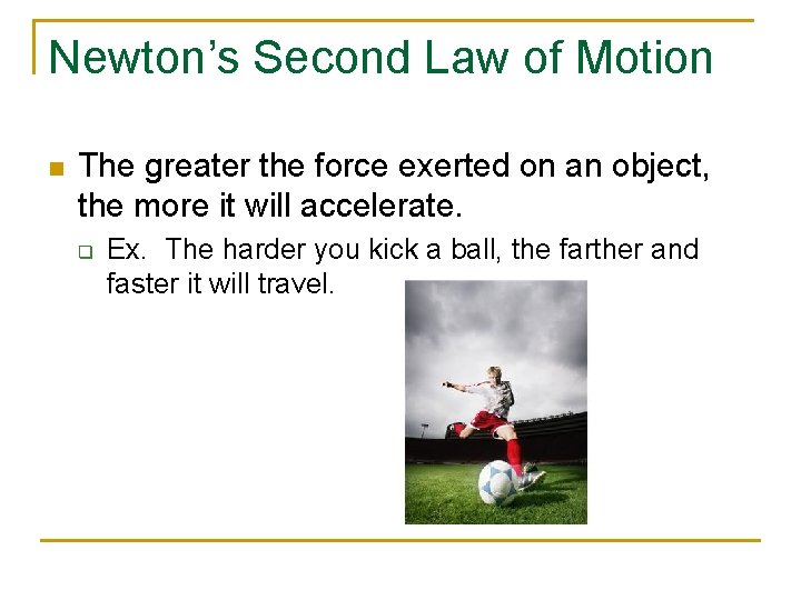 Newton’s Second Law of Motion n The greater the force exerted on an object,