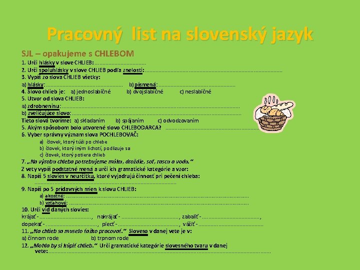 Pracovný list na slovenský jazyk SJL – opakujeme s CHLEBOM 1. Urči hlásky v
