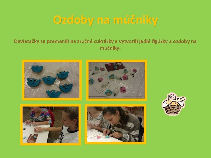 Ozdoby na múčniky Deviatačky sa premenili na zručné cukrárky a vytvorili jedlé figúrky a