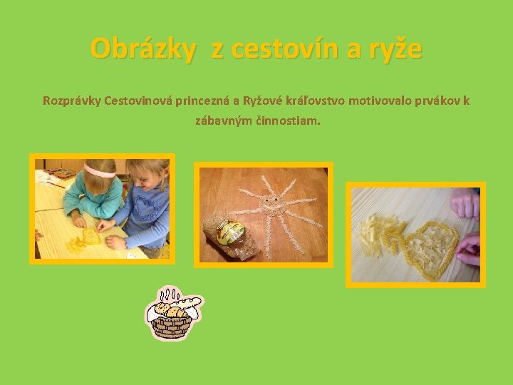 Obrázky z cestovín a ryže Rozprávky Cestovinová princezná a Ryžové kráľovstvo motivovalo prvákov k