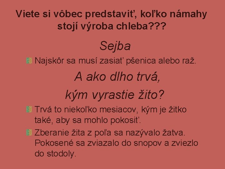 Viete si vôbec predstaviť, koľko námahy stojí výroba chleba? ? ? Sejba Najskôr sa