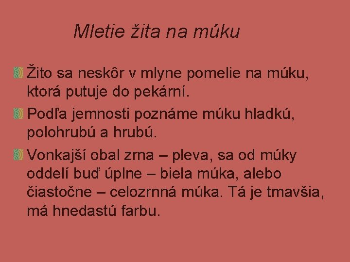 Mletie žita na múku Žito sa neskôr v mlyne pomelie na múku, ktorá putuje