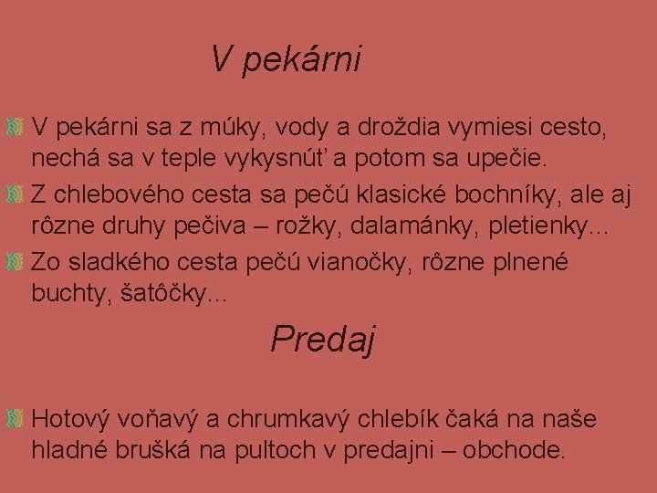 V pekárni sa z múky, vody a droždia vymiesi cesto, nechá sa v teple