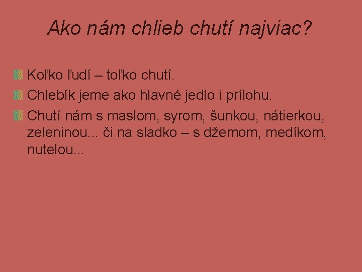 Ako nám chlieb chutí najviac? Koľko ľudí – toľko chutí. Chlebík jeme ako hlavné