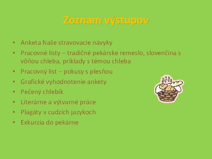 Zoznam výstupov • Anketa Naše stravovacie návyky • Pracovné listy – tradičné pekárske remeslo,