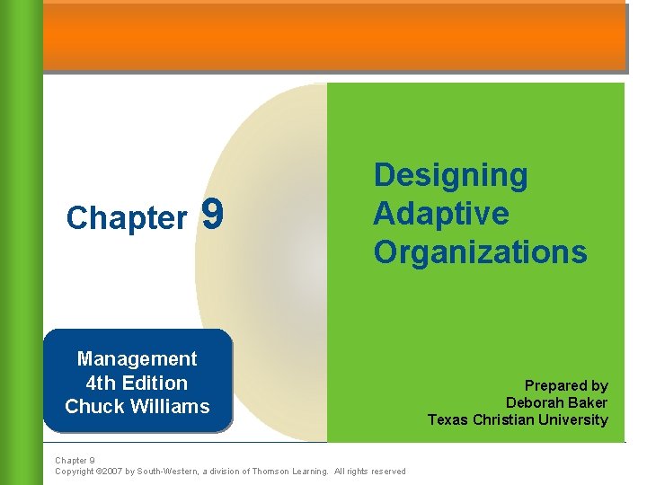 Chapter 9 Designing Adaptive Organizations Management 4 th Edition Chuck Williams Chapter 9 Copyright