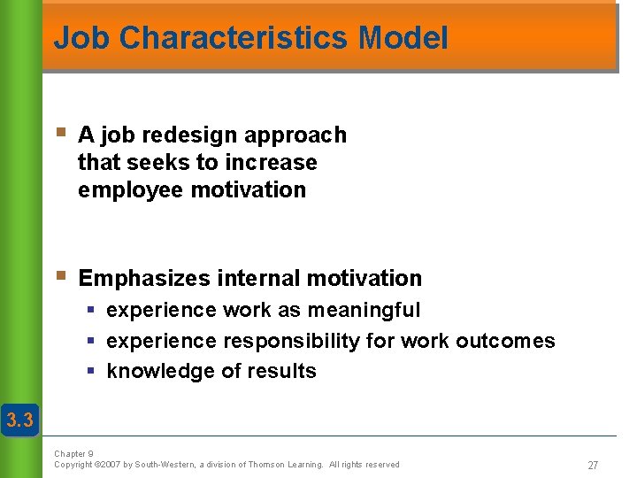 Job Characteristics Model § A job redesign approach that seeks to increase employee motivation