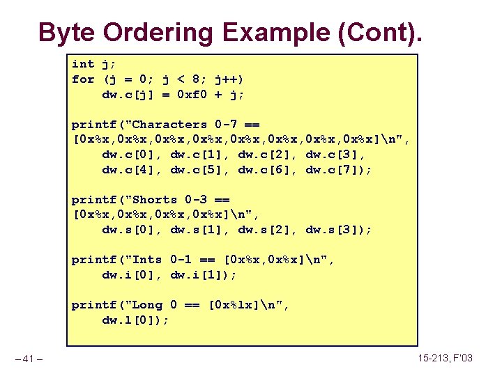 Byte Ordering Example (Cont). int j; for (j = 0; j < 8; j++)