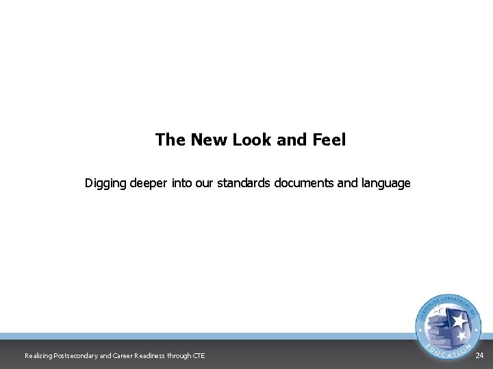 The New Look and Feel Digging deeper into our standards documents and language Realizing