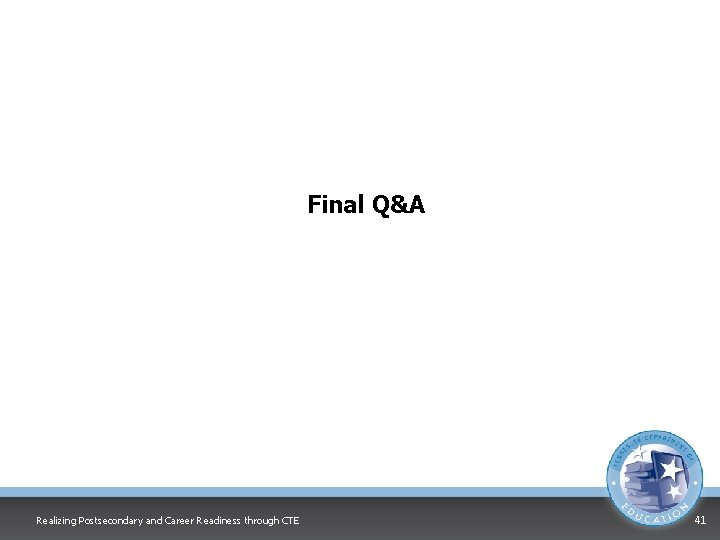 Final Q&A Realizing Postsecondary and Career Readiness through CTE 41 