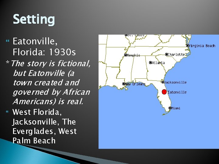 Setting Eatonville, Florida: 1930 s *The story is fictional, but Eatonville (a town created
