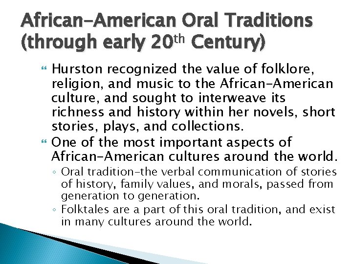 African-American Oral Traditions (through early 20 th Century) Hurston recognized the value of folklore,