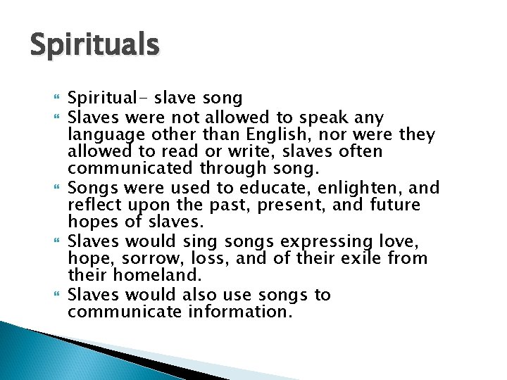 Spirituals Spiritual- slave song Slaves were not allowed to speak any language other than