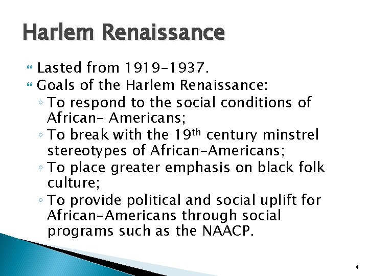 Harlem Renaissance Lasted from 1919 -1937. Goals of the Harlem Renaissance: ◦ To respond