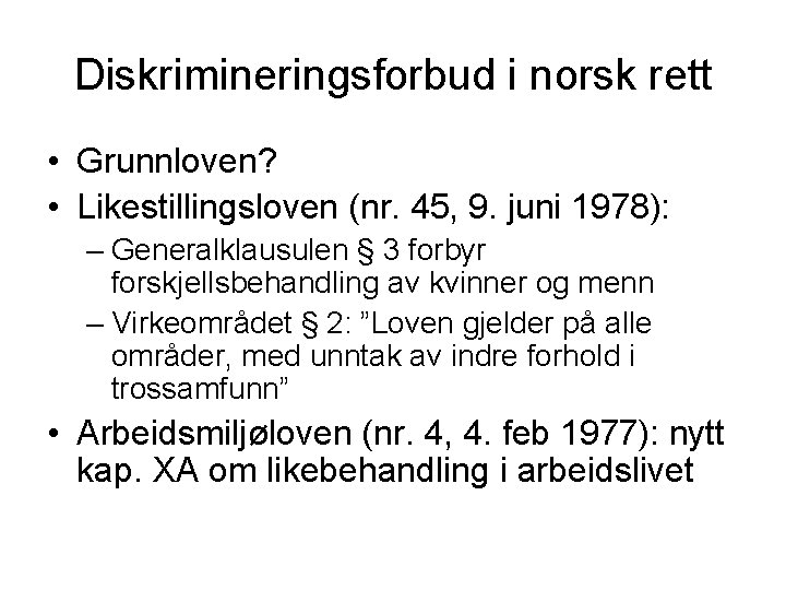 Diskrimineringsforbud i norsk rett • Grunnloven? • Likestillingsloven (nr. 45, 9. juni 1978): –