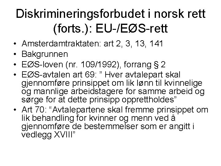 Diskrimineringsforbudet i norsk rett (forts. ): EU-/EØS-rett • • Amsterdamtraktaten: art 2, 3, 141