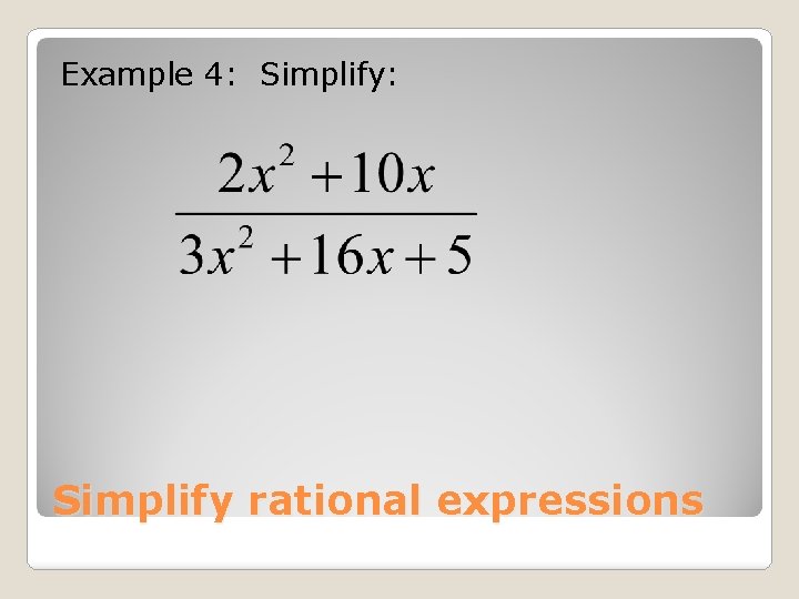 Example 4: Simplify: Simplify rational expressions 