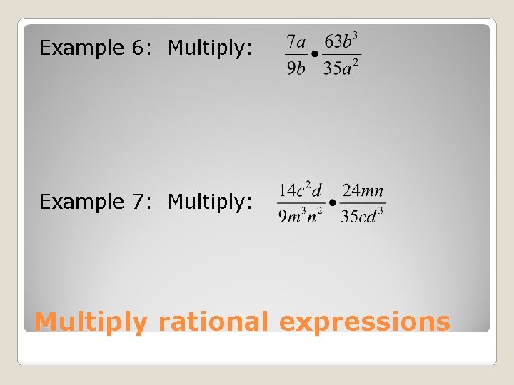 Example 6: Multiply: Example 7: Multiply: Multiply rational expressions 