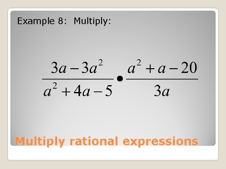 Example 8: Multiply: Multiply rational expressions 