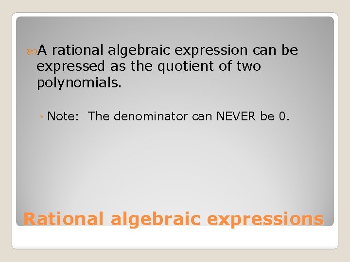  A rational algebraic expression can be expressed as the quotient of two polynomials.