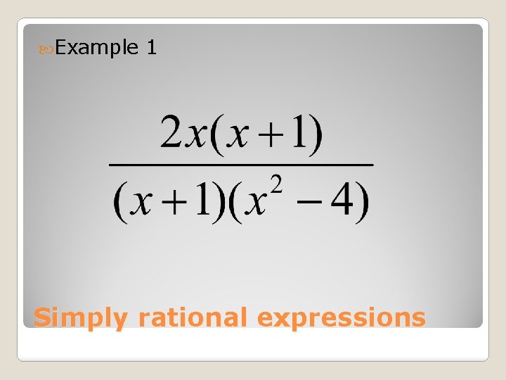  Example 1 Simply rational expressions 