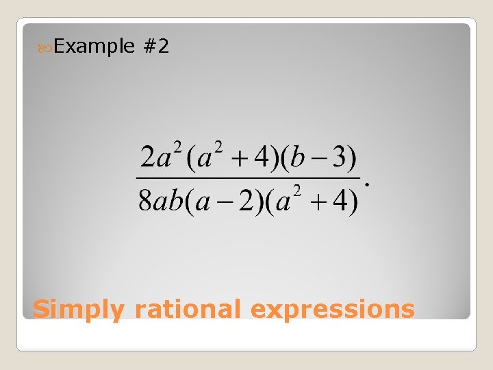  Example #2 Simply rational expressions 