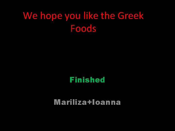 We hope you like the Greek Foods Finished Mariliza+Ioanna 
