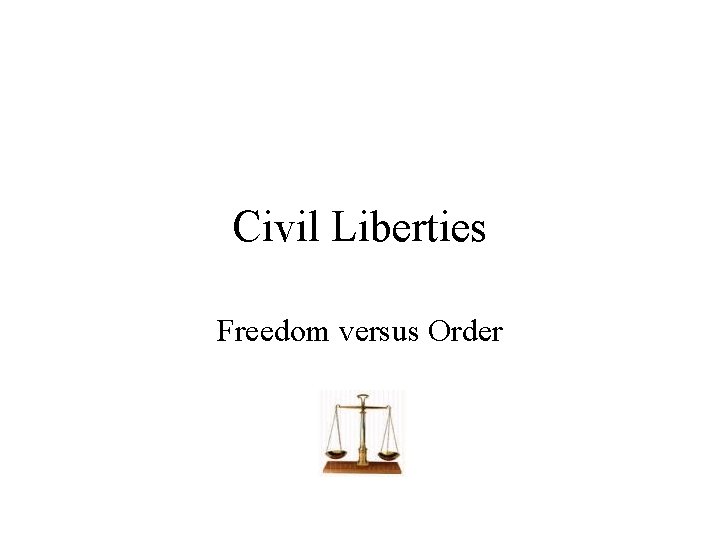 Civil Liberties Freedom versus Order 