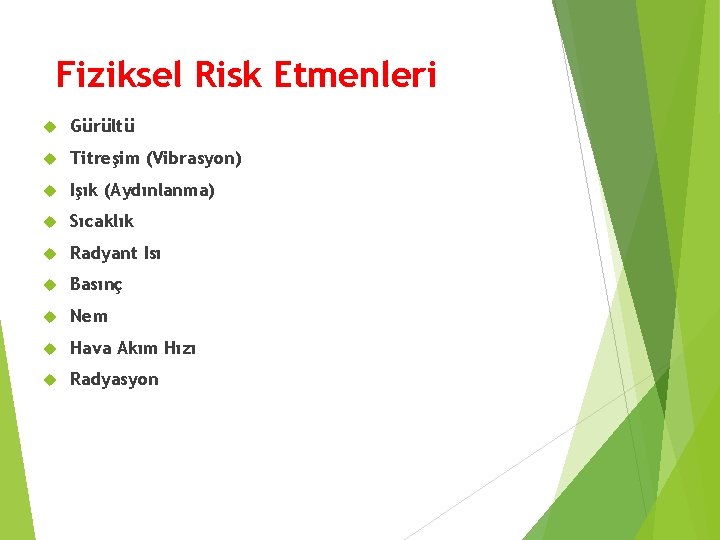 Fiziksel Risk Etmenleri Gürültü Titreşim (Vibrasyon) Işık (Aydınlanma) Sıcaklık Radyant Isı Basınç Nem Hava