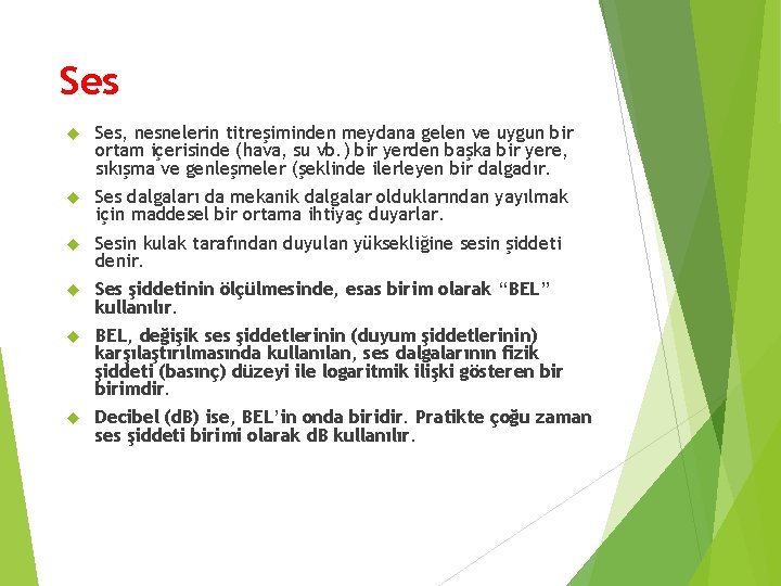 Ses Ses, nesnelerin titreşiminden meydana gelen ve uygun bir ortam içerisinde (hava, su vb.