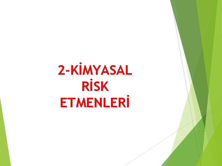 2 -KİMYASAL RİSK ETMENLERİ 