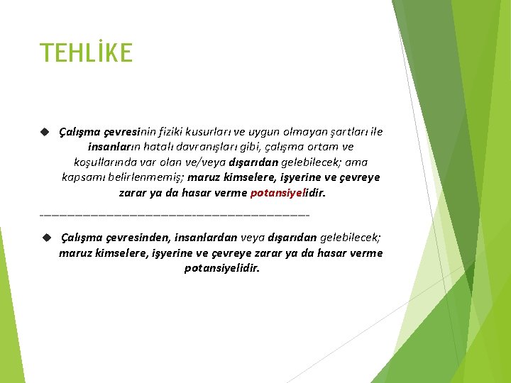 TEHLİKE Çalışma çevresinin fiziki kusurları ve uygun olmayan şartları ile insanların hatalı davranışları gibi,