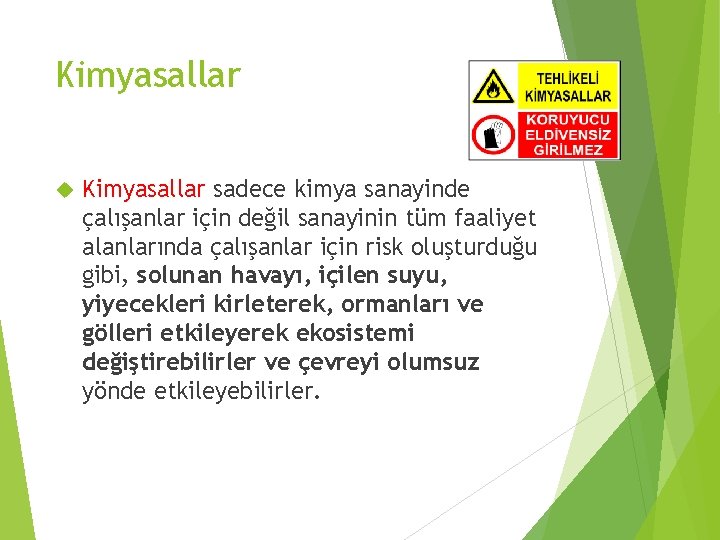 Kimyasallar sadece kimya sanayinde çalışanlar için değil sanayinin tüm faaliyet alanlarında çalışanlar için risk