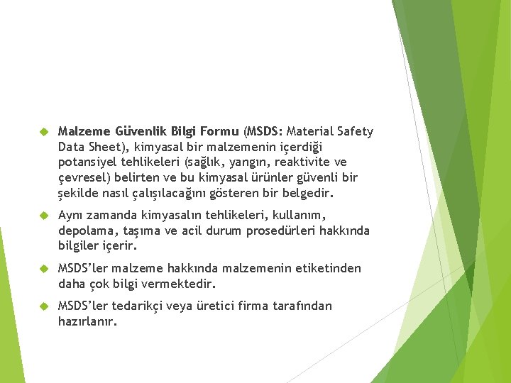  Malzeme Güvenlik Bilgi Formu (MSDS: Material Safety Data Sheet), kimyasal bir malzemenin içerdiği