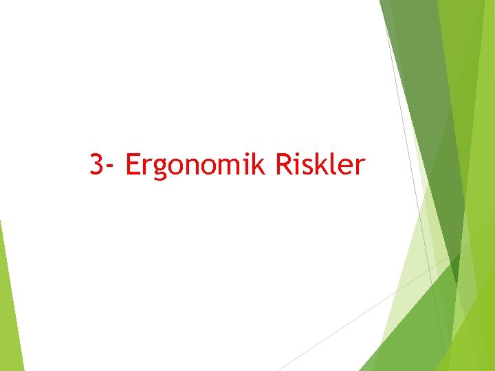 3 - Ergonomik Riskler 