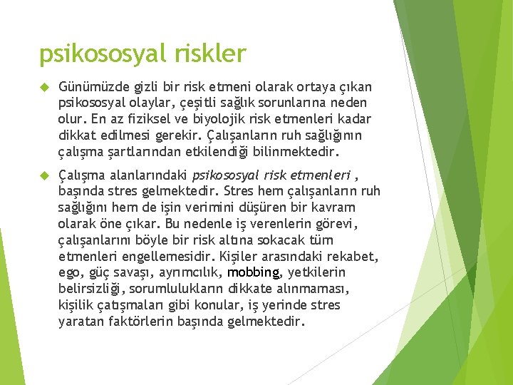 psikososyal riskler Günümüzde gizli bir risk etmeni olarak ortaya çıkan psikososyal olaylar, çeşitli sağlık