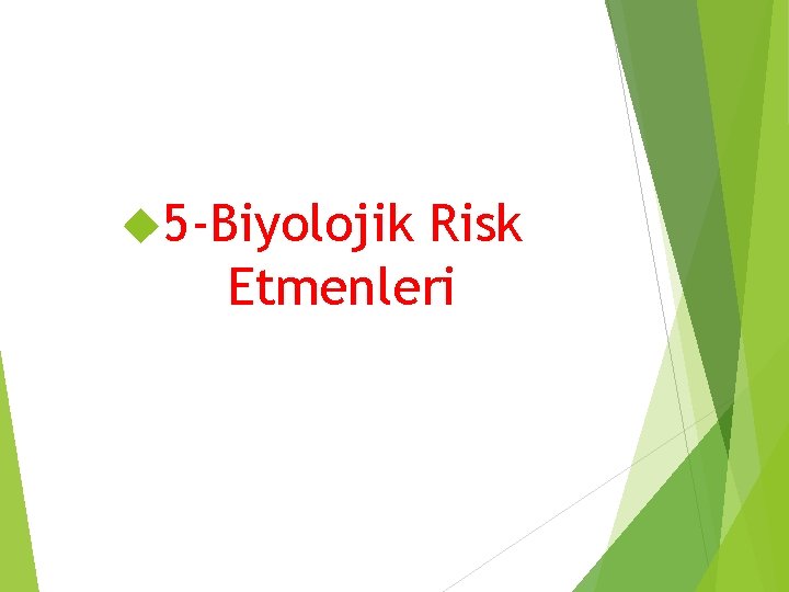  5 -Biyolojik Risk Etmenleri 
