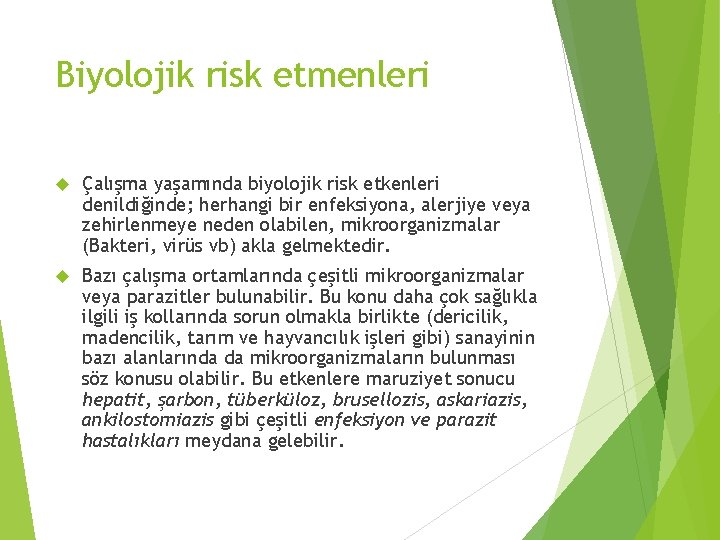 Biyolojik risk etmenleri Çalışma yaşamında biyolojik risk etkenleri denildiğinde; herhangi bir enfeksiyona, alerjiye veya