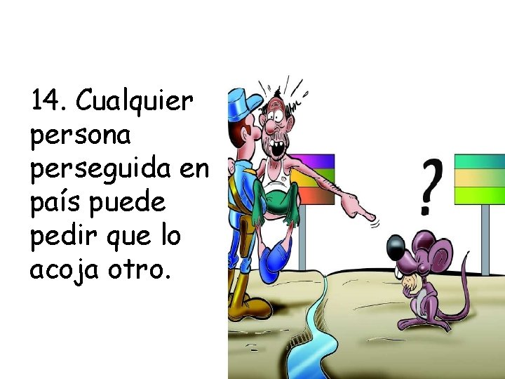 14. Cualquier persona perseguida en país puede pedir que lo acoja otro. 