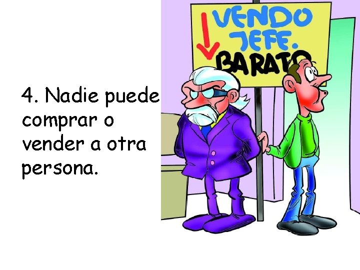 4. Nadie puede comprar o vender a otra persona. 