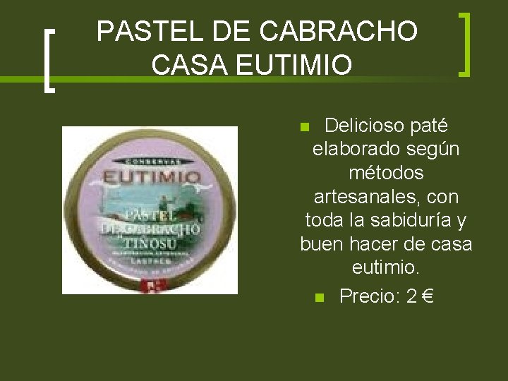 PASTEL DE CABRACHO CASA EUTIMIO Delicioso paté elaborado según métodos artesanales, con toda la