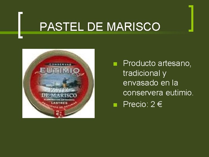 PASTEL DE MARISCO n n Producto artesano, tradicional y envasado en la conservera eutimio.
