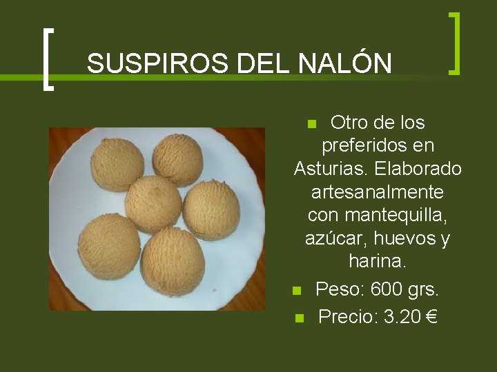 SUSPIROS DEL NALÓN Otro de los preferidos en Asturias. Elaborado artesanalmente con mantequilla, azúcar,