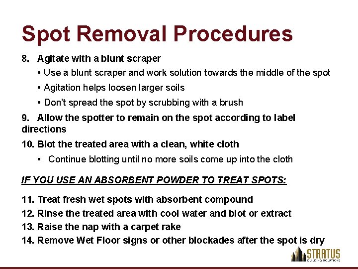 Spot Removal Procedures 8. Agitate with a blunt scraper • Use a blunt scraper